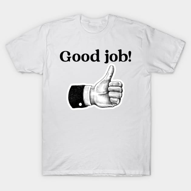 Good Job! T-Shirt by mikepod